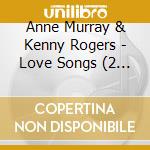 Anne Murray & Kenny Rogers - Love Songs (2 Cd)