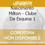 Nascimento Milton - Clube Da Esquina 1 cd musicale di NASCIMENTO MILTON