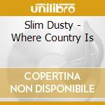 Slim Dusty - Where Country Is cd musicale di Slim Dusty