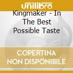 Kingmaker - In The Best Possible Taste cd