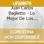 Juan Carlos Baglietto - Lo Mejor De Los Mejores cd