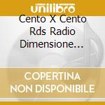 Cento X Cento Rds Radio Dimensione Suono cd