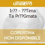 Ir?? - ??Tima Ta Pr??Gmata cd