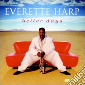 Everette Harp - Better Days cd musicale di Everette Harp