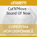 Cut'N'Move - Sound Of Now cd musicale di CUT'N'MOVE