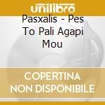 Pasxalis - Pes To Pali Agapi Mou cd