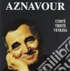 Charles Aznavour - Come E' Triste Venezia cd