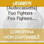 (Audiocassetta) Foo Fighters - Foo Fighters (Versione Audio Cassetta) cd
