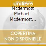 Mcdermott Michael - Mcdermott Michael cd musicale di Mcdermott Michael
