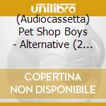 (Audiocassetta) Pet Shop Boys - Alternative (2 Audiocassette) cd