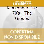 Remember The 70's - The Groups cd