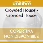 Crowded House - Crowded House cd musicale di Crowded House