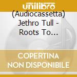 (Audiocassetta) Jethro Tull - Roots To Branches cd