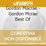 Gordon Macrae - Gordon Mcrae Best Of cd musicale di Gordon Macrae