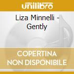 Liza Minnelli - Gently cd musicale di MINNELLI LIZA