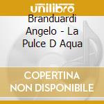 Branduardi Angelo - La Pulce D Aqua cd musicale di Branduardi Angelo