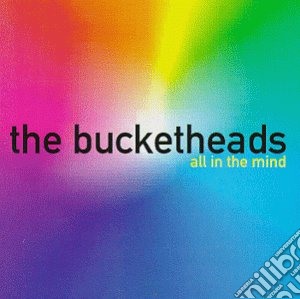 Bucketheads - All In The Mind cd musicale di Bucketheads