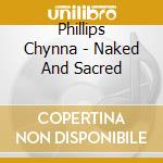 Phillips Chynna - Naked And Sacred cd