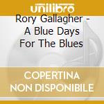 Rory Gallagher - A Blue Days For The Blues cd