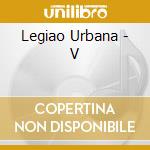 Legiao Urbana - V cd