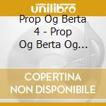 Prop Og Berta 4 - Prop Og Berta Og Aeggetyven cd
