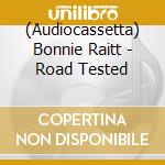 (Audiocassetta) Bonnie Raitt - Road Tested cd