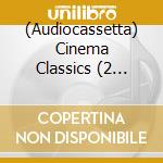 (Audiocassetta) Cinema Classics (2 Audiocassette) cd