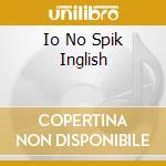 Io No Spik Inglish cd
