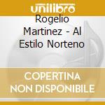 Rogelio Martinez - Al Estilo Norteno cd musicale di Rogelio Martinez