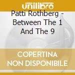 Patti Rothberg - Between The 1 And The 9 cd musicale di Patti Rothberg