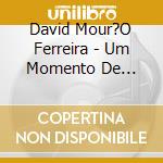 David Mour?O Ferreira - Um Momento De Palavras cd