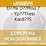 El??Ni D??Mou ? - Yp??Thesi Kardi??S cd