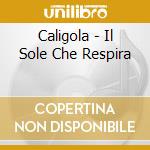 Caligola - Il Sole Che Respira cd