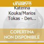 Katerina Kouka/Marios Tokas - Den Skotonoun Tin Agap cd musicale di Katerina Kouka/Marios Tokas