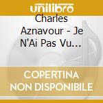 Charles Aznavour - Je N'Ai Pas Vu Le Temps Passer cd musicale di Charles Aznavour
