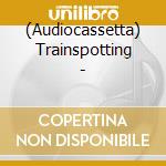 (Audiocassetta) Trainspotting - cd