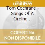 Tom Cochrane - Songs Of A Circling Spirit cd