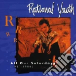 Rational Youth - 1981 - 1986: All Of Our Saturday cd