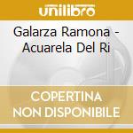 Galarza Ramona - Acuarela Del Ri cd musicale di Galarza Ramona