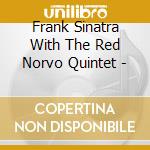 Frank Sinatra With The Red Norvo Quintet - cd musicale di SINATRA FRANK