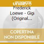 Frederick Loewe - Gigi (Original Motion Picture Soundtrack) cd musicale di Artisti Vari