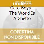 Geto Boys - The World Is A Ghetto cd musicale di Geto Boys