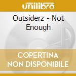 Outsiderz - Not Enough cd musicale di Outsiderz
