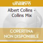 Albert Collins - Collins Mix cd musicale di Albert Collins
