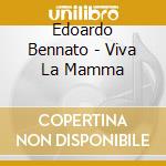 Edoardo Bennato - Viva La Mamma cd musicale di BENNATO EDOARDO