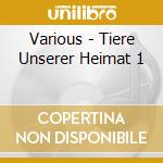 Various - Tiere Unserer Heimat 1 cd