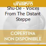 Shu-De - Voices From The Distant Steppe cd