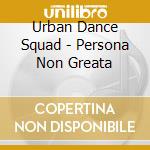 Urban Dance Squad - Persona Non Greata