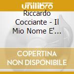 Riccardo Cocciante - Il Mio Nome E' Riccardo cd musicale di COCCIANTE RICCARDO