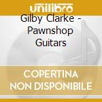 Gilby Clarke - Pawnshop Guitars cd